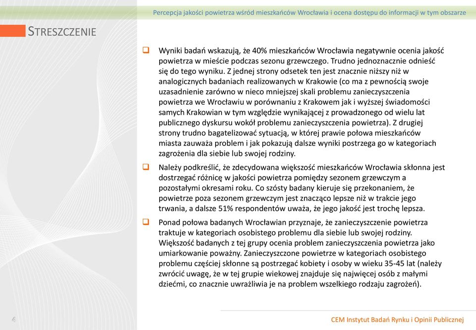 powietrza we Wrocławiu w porównaniu z Krakowem jak i wyższej świadomości samych Krakowian w tym względzie wynikającej z prowadzonego od wielu lat publicznego dyskursu wokół problemu zanieczyszczenia