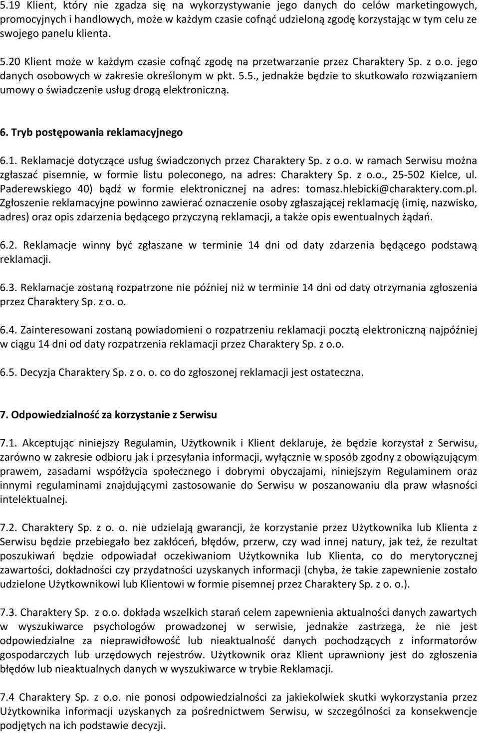 6. Tryb postępowania reklamacyjnego 6.1. Reklamacje dotyczące usług świadczonych przez Charaktery Sp. z o.o. w ramach Serwisu można zgłaszać pisemnie, w formie listu poleconego, na adres: Charaktery Sp.