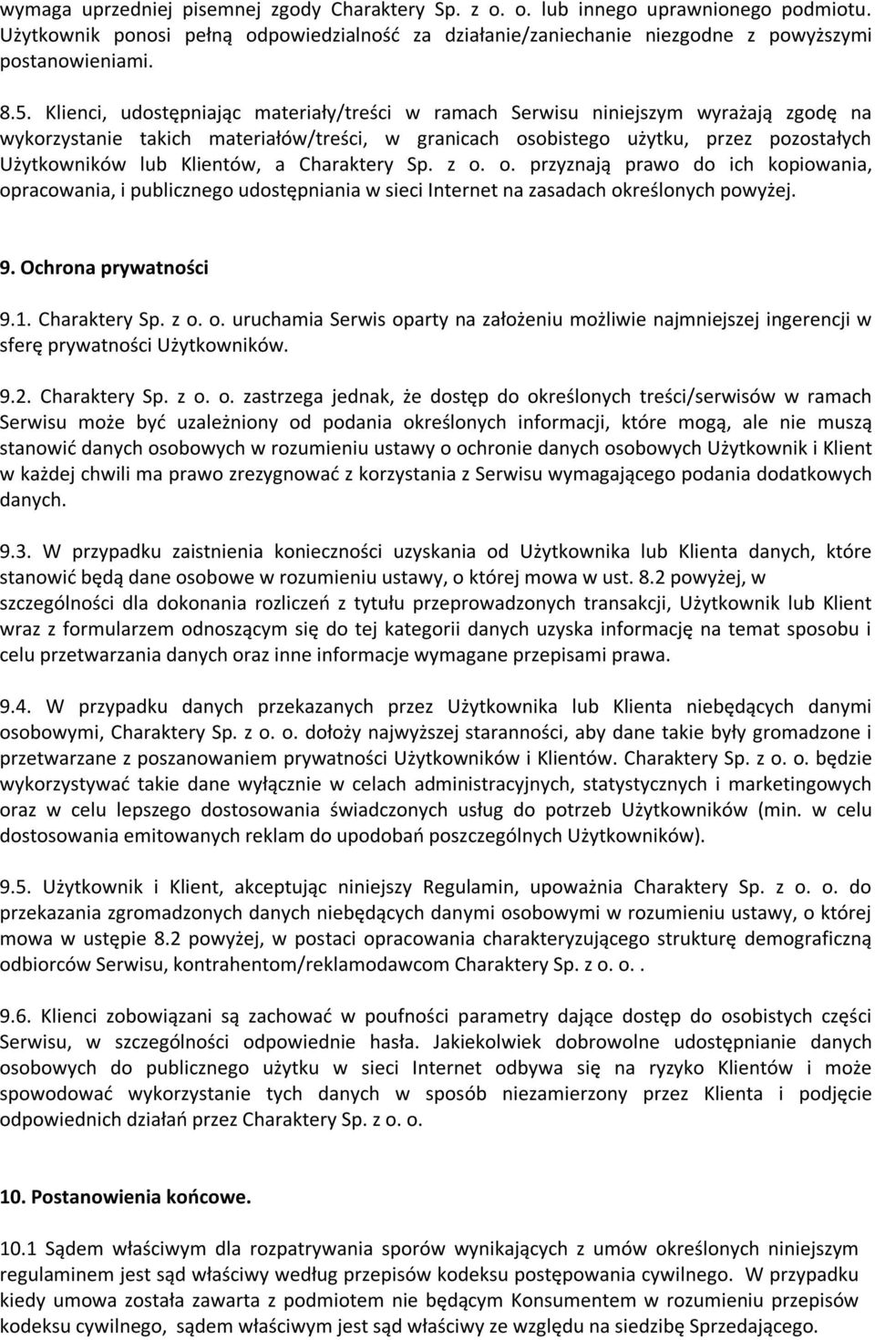 Klientów, a Charaktery Sp. z o. o. przyznają prawo do ich kopiowania, opracowania, i publicznego udostępniania w sieci Internet na zasadach określonych powyżej. 9. Ochrona prywatności 9.1.