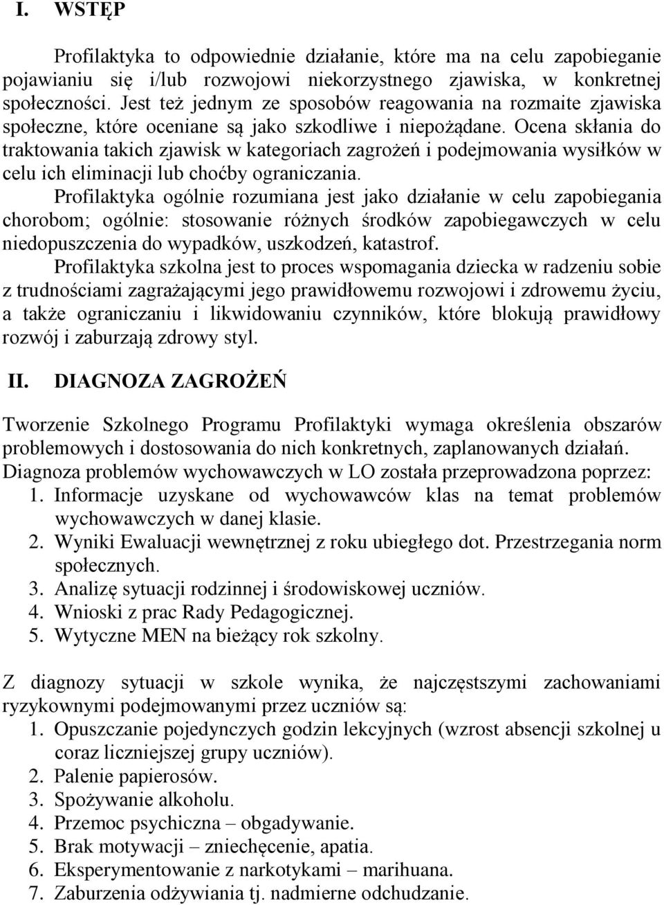 Ocena skłania do traktowania takich zjawisk w kategoriach zagrożeń i podejmowania wysiłków w celu ich eliminacji lub choćby ograniczania.