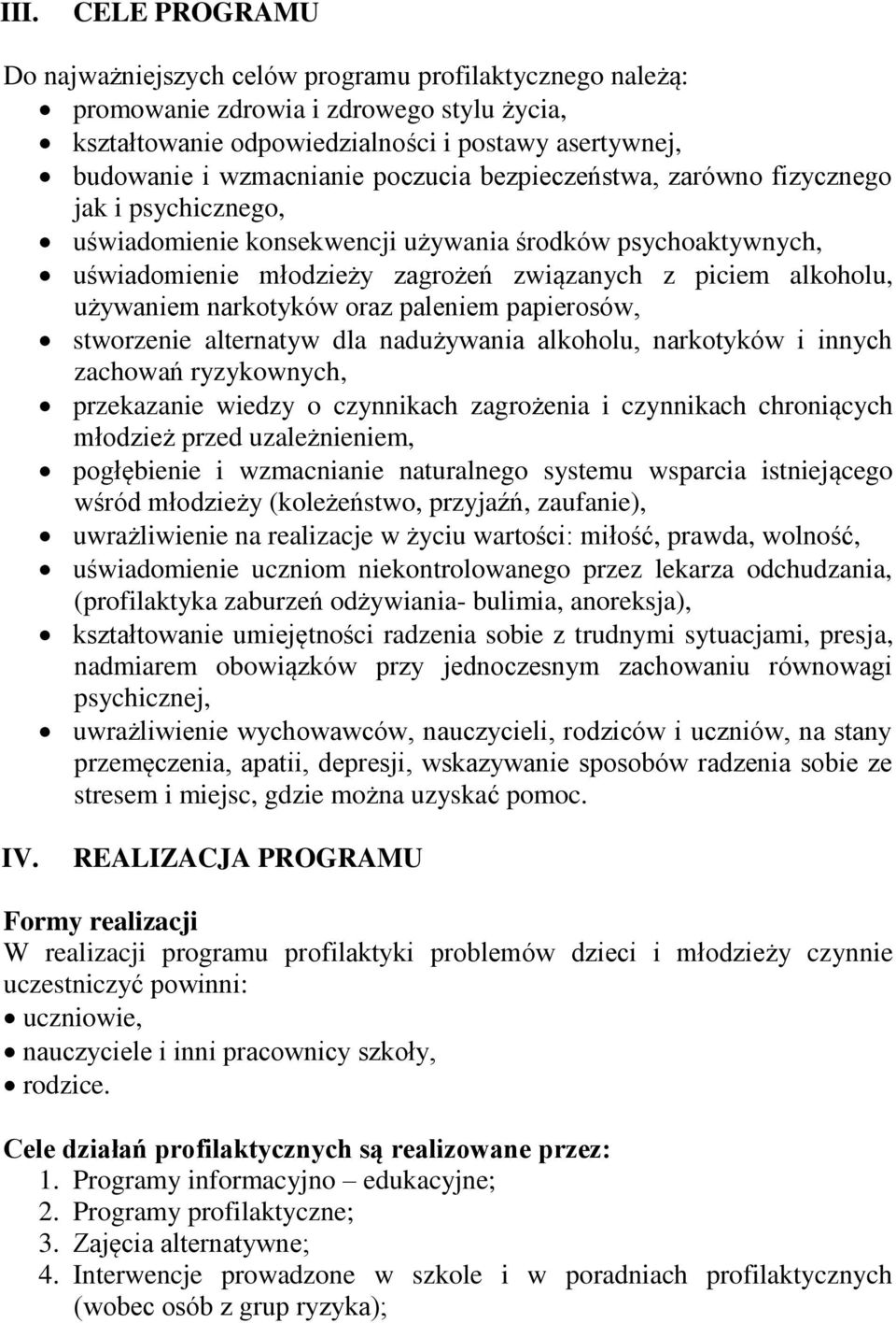 narkotyków oraz paleniem papierosów, stworzenie alternatyw dla nadużywania alkoholu, narkotyków i innych zachowań ryzykownych, przekazanie wiedzy o czynnikach zagrożenia i czynnikach chroniących