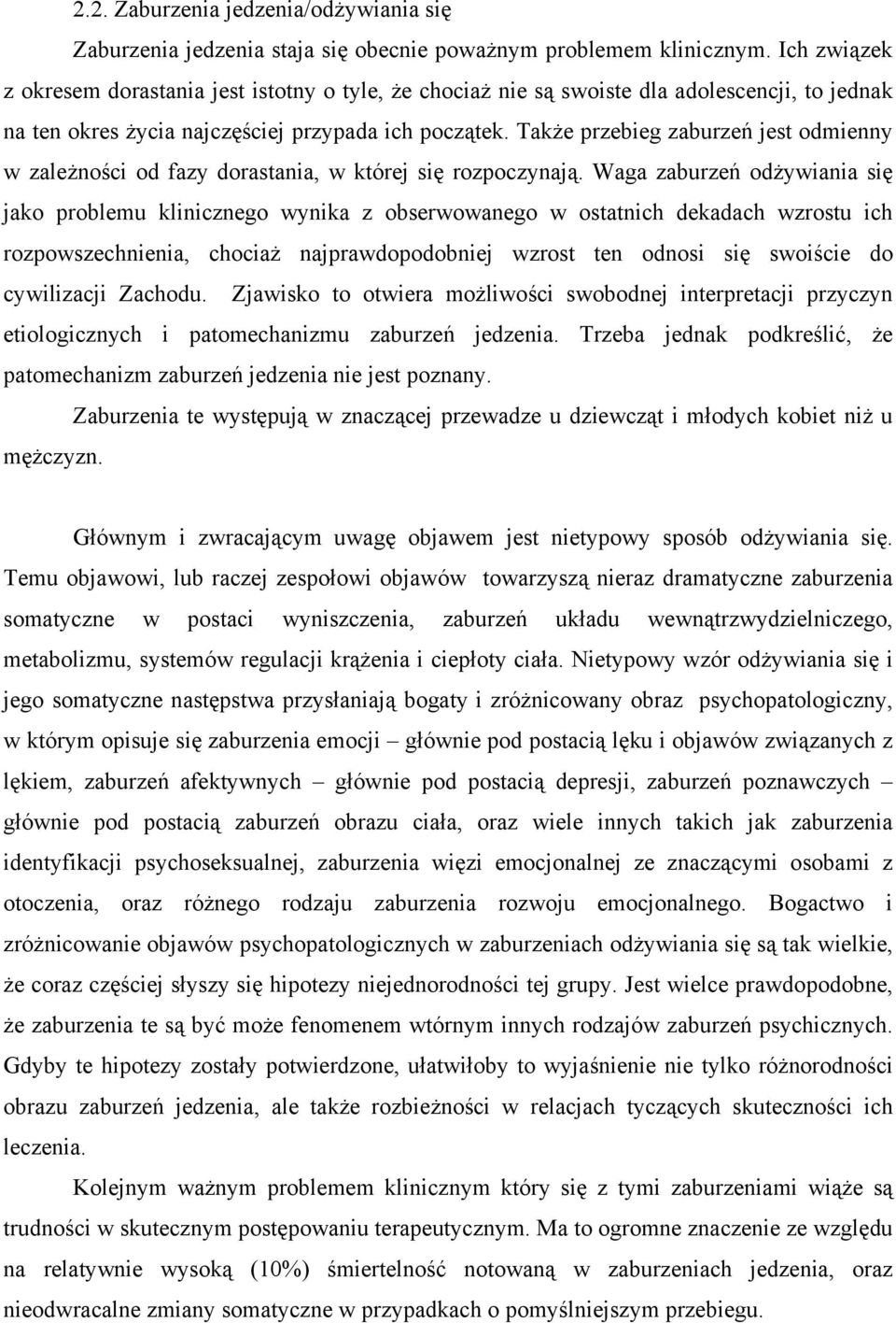 Także przebieg zaburzeń jest odmienny w zależności od fazy dorastania, w której się rozpoczynają.