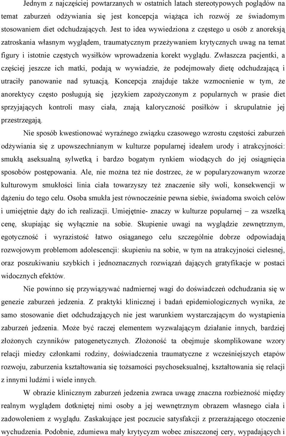 wyglądu. Zwłaszcza pacjentki, a częściej jeszcze ich matki, podają w wywiadzie, że podejmowały dietę odchudzającą i utraciły panowanie nad sytuacją.