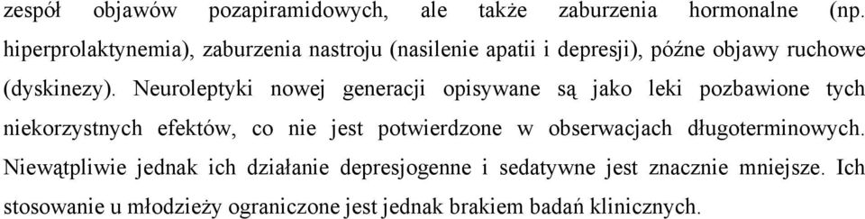 Neuroleptyki nowej generacji opisywane są jako leki pozbawione tych niekorzystnych efektów, co nie jest potwierdzone w