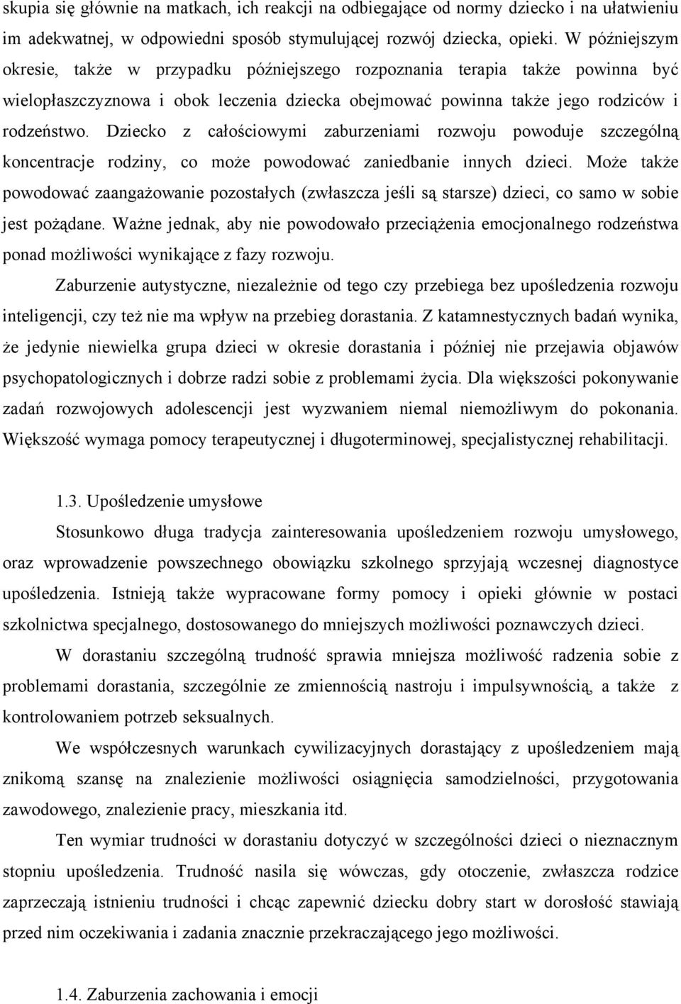 Dziecko z całościowymi zaburzeniami rozwoju powoduje szczególną koncentracje rodziny, co może powodować zaniedbanie innych dzieci.