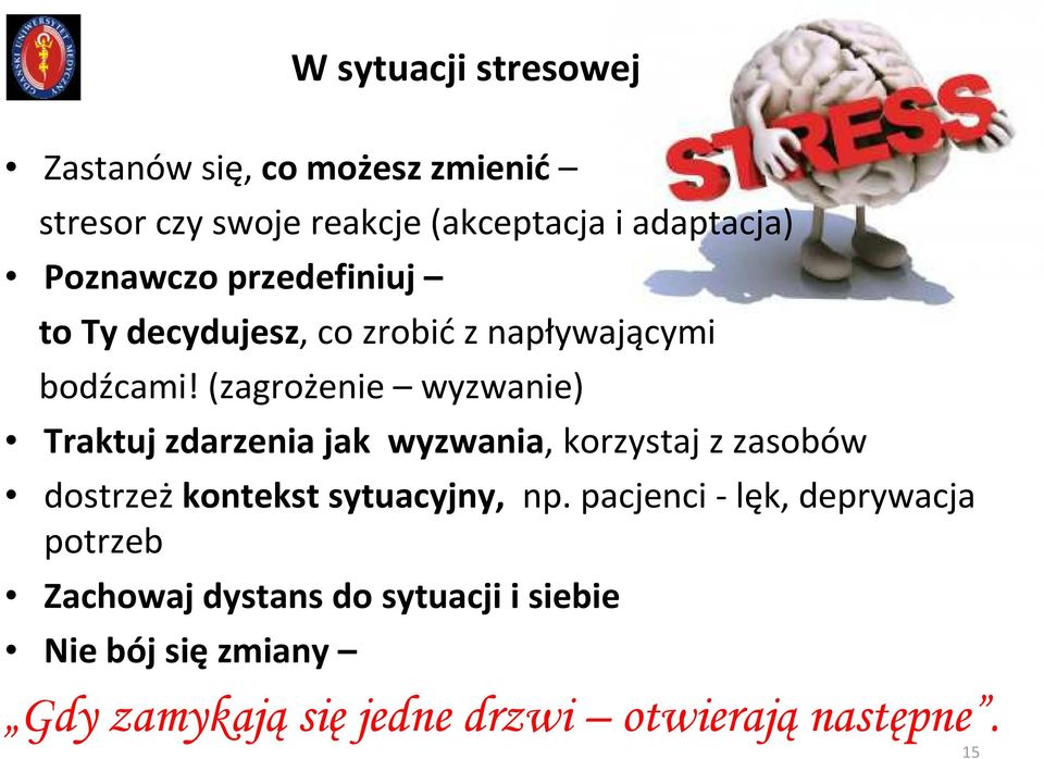 (zagrożenie wyzwanie) Traktuj zdarzenia jak wyzwania, korzystaj z zasobów dostrzeż kontekst sytuacyjny, np.