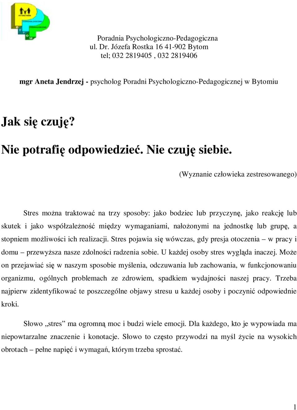 (Wyznanie człowieka zestresowanego) Stres można traktować na trzy sposoby: jako bodziec lub przyczynę, jako reakcję lub skutek i jako współzależność między wymaganiami, nałożonymi na jednostkę lub