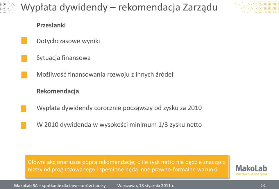 dywidenda w wysokości minimum 1/3 zysku netto Główni a ponadto akcjonariusze nowe pomysły poprą i plany