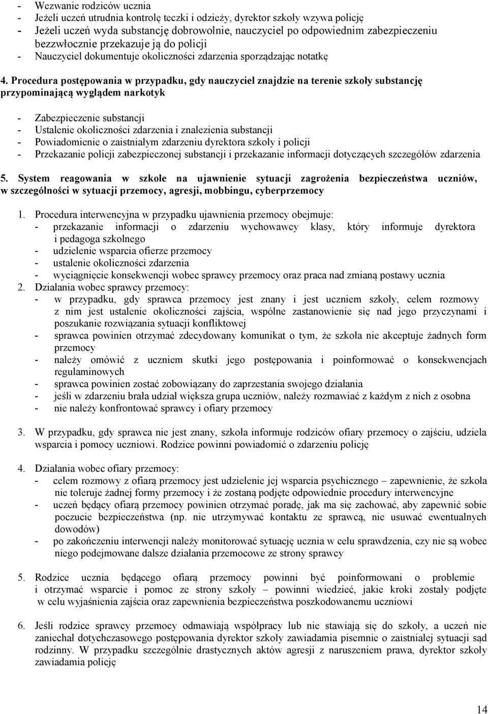 Procedura postępowania w przypadku, gdy nauczyciel znajdzie na terenie szkoły substancję przypominającą wyglądem narkotyk - Zabezpieczenie substancji - Ustalenie okoliczności zdarzenia i znalezienia