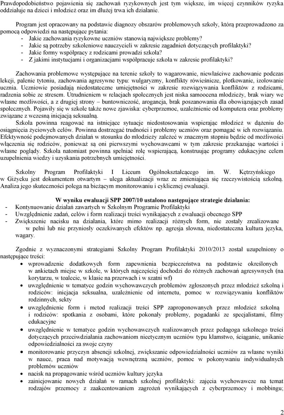 problemy? - Jakie są potrzeby szkoleniowe nauczycieli w zakresie zagadnień dotyczących profilaktyki? - Jakie formy współpracy z rodzicami prowadzi szkoła?