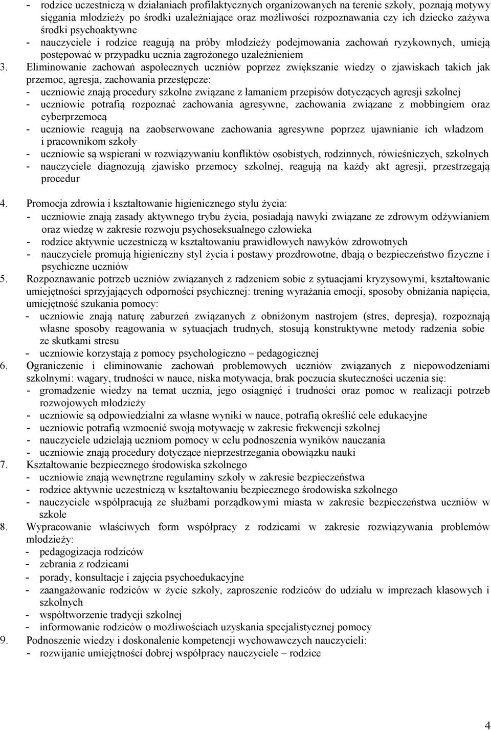 Eliminowanie zachowań aspołecznych uczniów poprzez zwiększanie wiedzy o zjawiskach takich jak przemoc, agresja, zachowania przestępcze: - uczniowie znają procedury szkolne związane z łamaniem