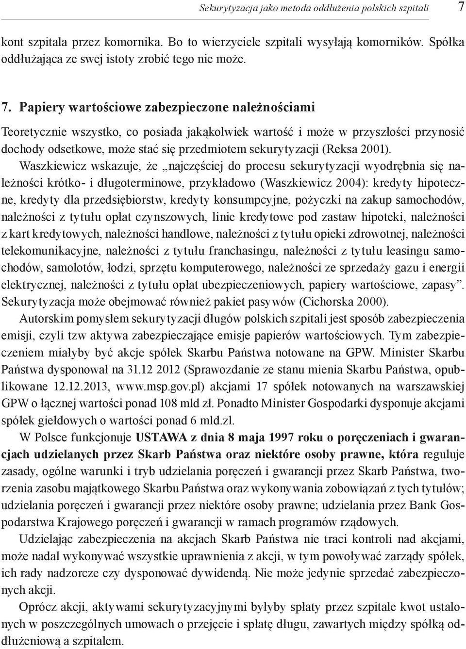 Papiery wartościowe zabezpieczone należnościami Teoretycznie wszystko, co posiada jakąkolwiek wartość i może w przyszłości przynosić dochody odsetkowe, może stać się przedmiotem sekurytyzacji (Reksa