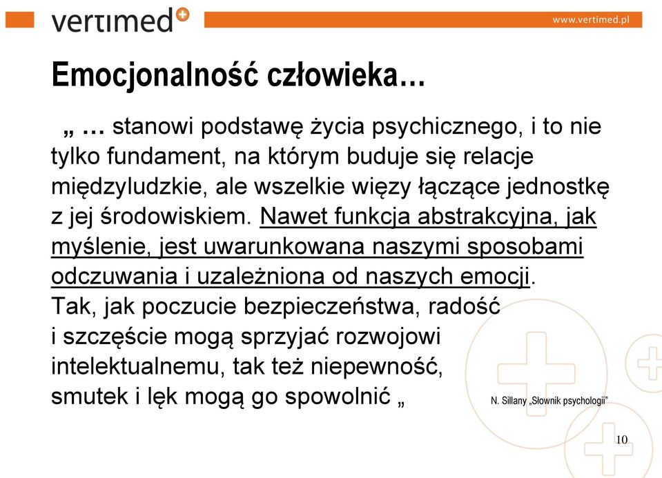 Nawet funkcja abstrakcyjna, jak myślenie, jest uwarunkowana naszymi sposobami odczuwania i uzależniona od naszych emocji.