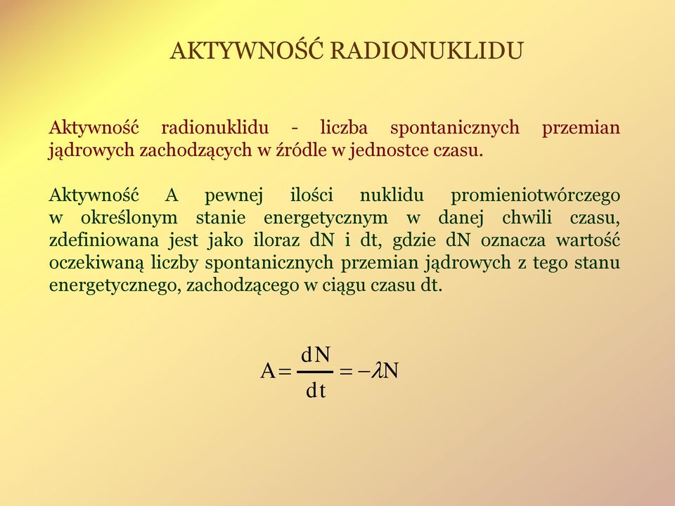 Aktywność A pewnej ilości nuklidu promieniotwórczego w określonym stanie energetycznym w danej chwili