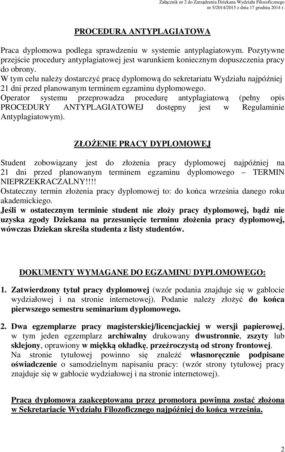 Operator systemu przeprowadza procedurę antyplagiatową (pełny opis PROCEDURY ANTYPLAGIATOWEJ dostępny jest w Regulaminie Antyplagiatowym).