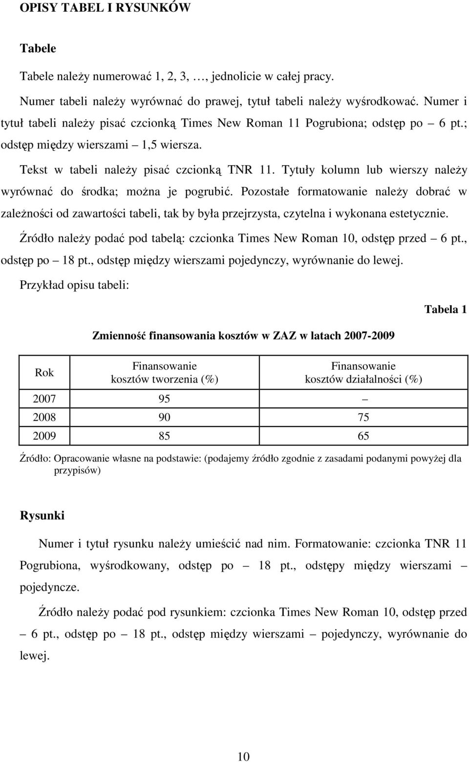 Tytuły kolumn lub wierszy naleŝy wyrównać do środka; moŝna je pogrubić.