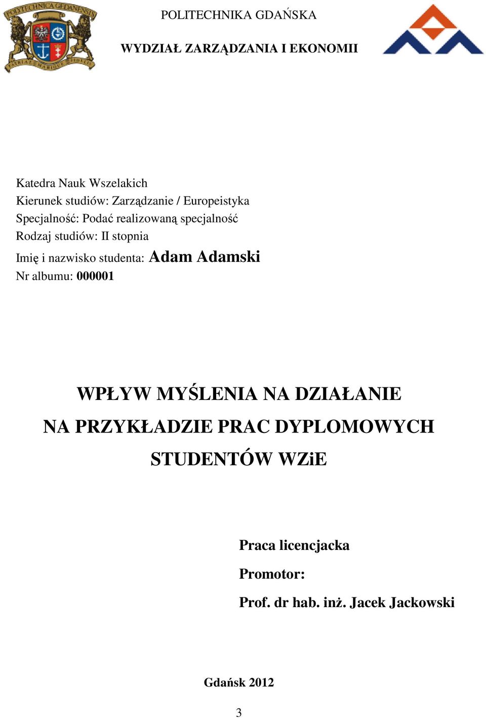 Imię i nazwisko studenta: Adam Adamski Nr albumu: 000001 WPŁYW MYŚLENIA NA DZIAŁANIE NA PRZYKŁADZIE