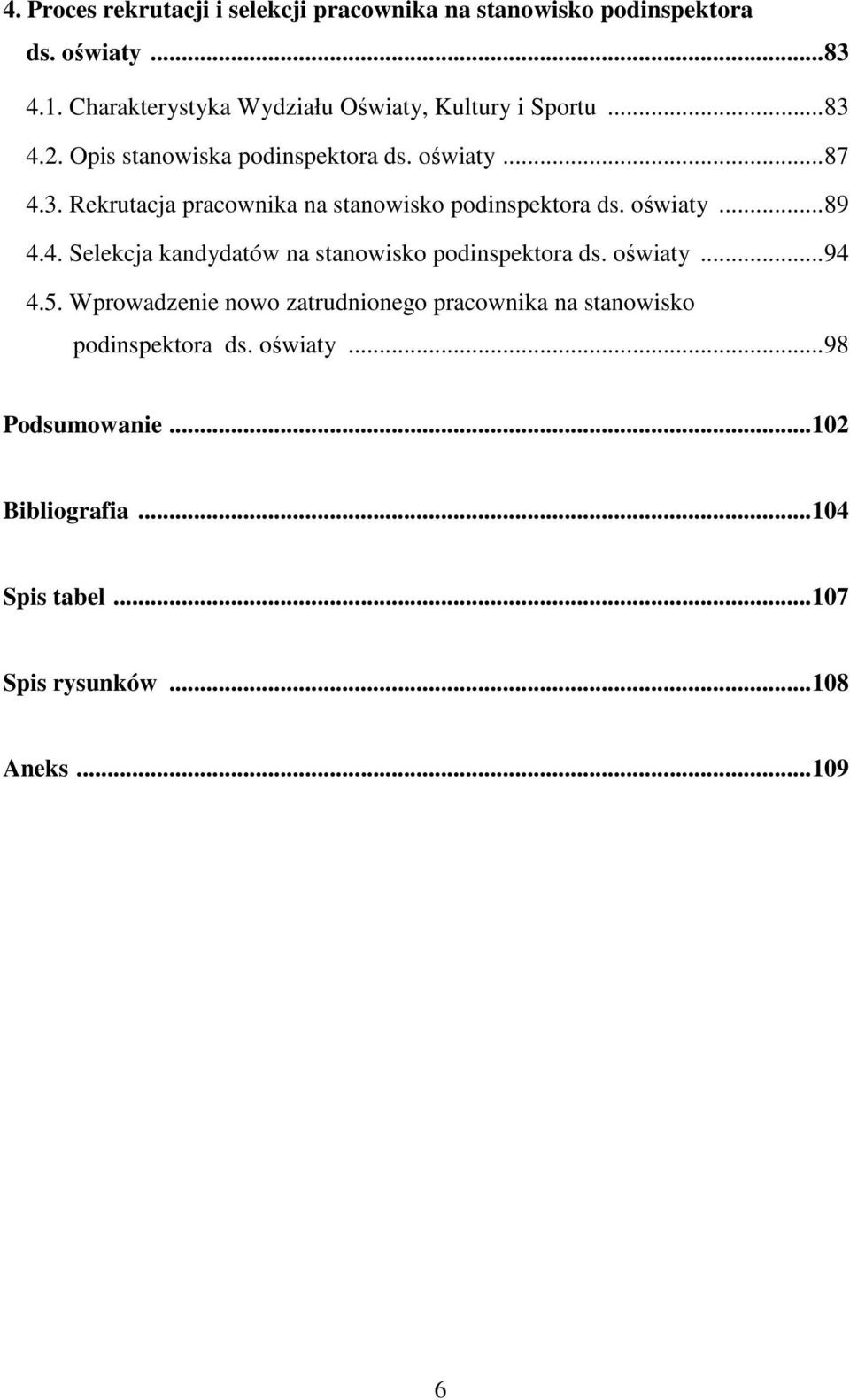 oświaty...89 4.4. Selekcja kandydatów na stanowisko podinspektora ds. oświaty...94 4.5.