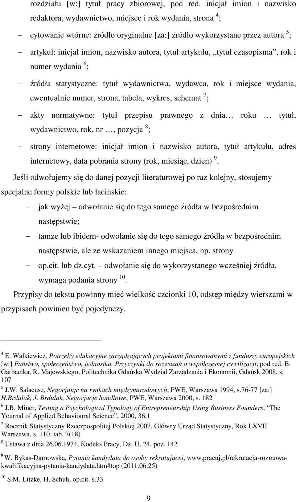 autora, tytuł artykułu, tytuł czasopisma, rok i numer wydania 6 ; źródła statystyczne: tytuł wydawnictwa, wydawca, rok i miejsce wydania, ewentualnie numer, strona, tabela, wykres, schemat 7 ; akty