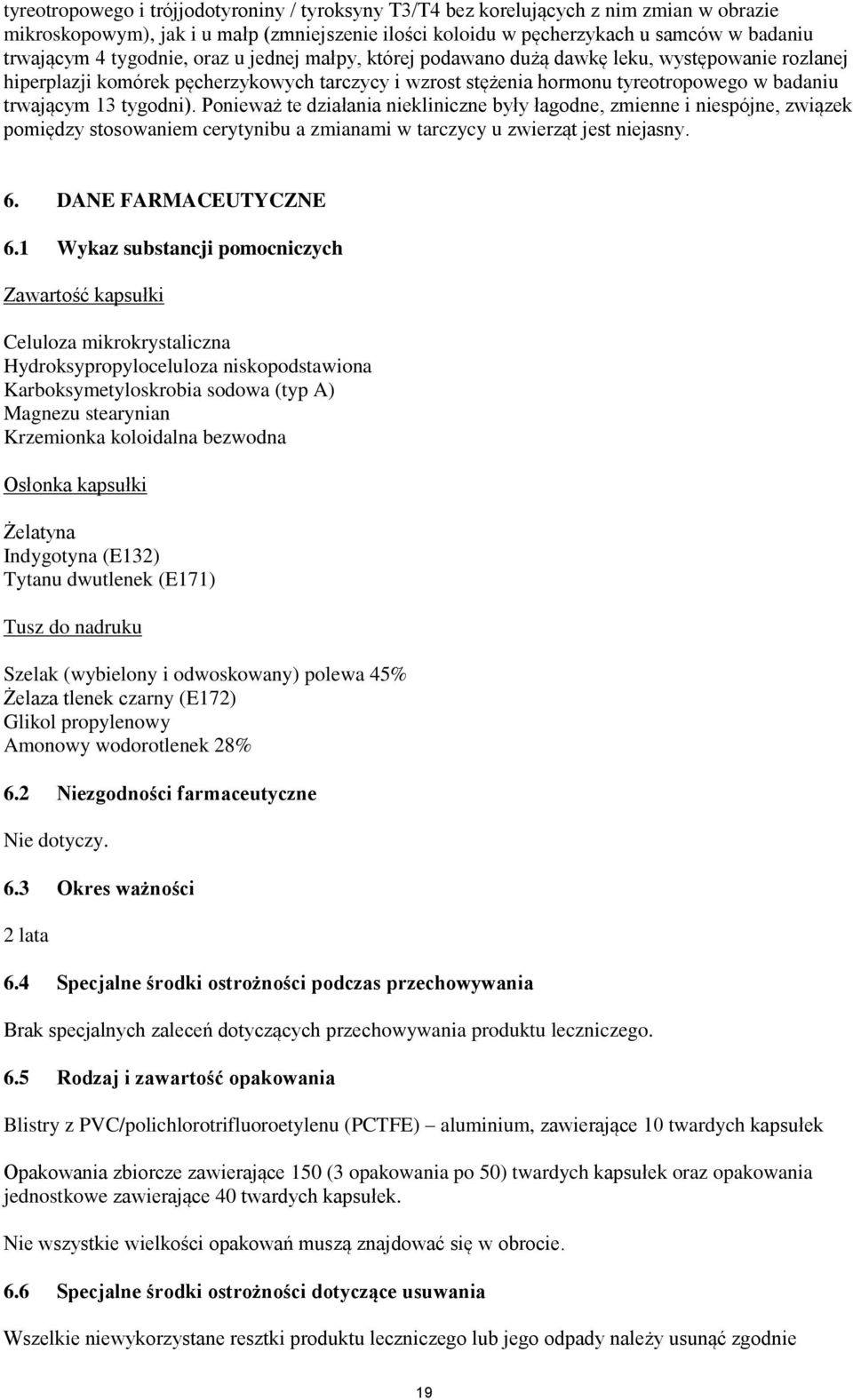 tygodni). Ponieważ te działania niekliniczne były łagodne, zmienne i niespójne, związek pomiędzy stosowaniem cerytynibu a zmianami w tarczycy u zwierząt jest niejasny. 6. DANE FARMACEUTYCZNE 6.