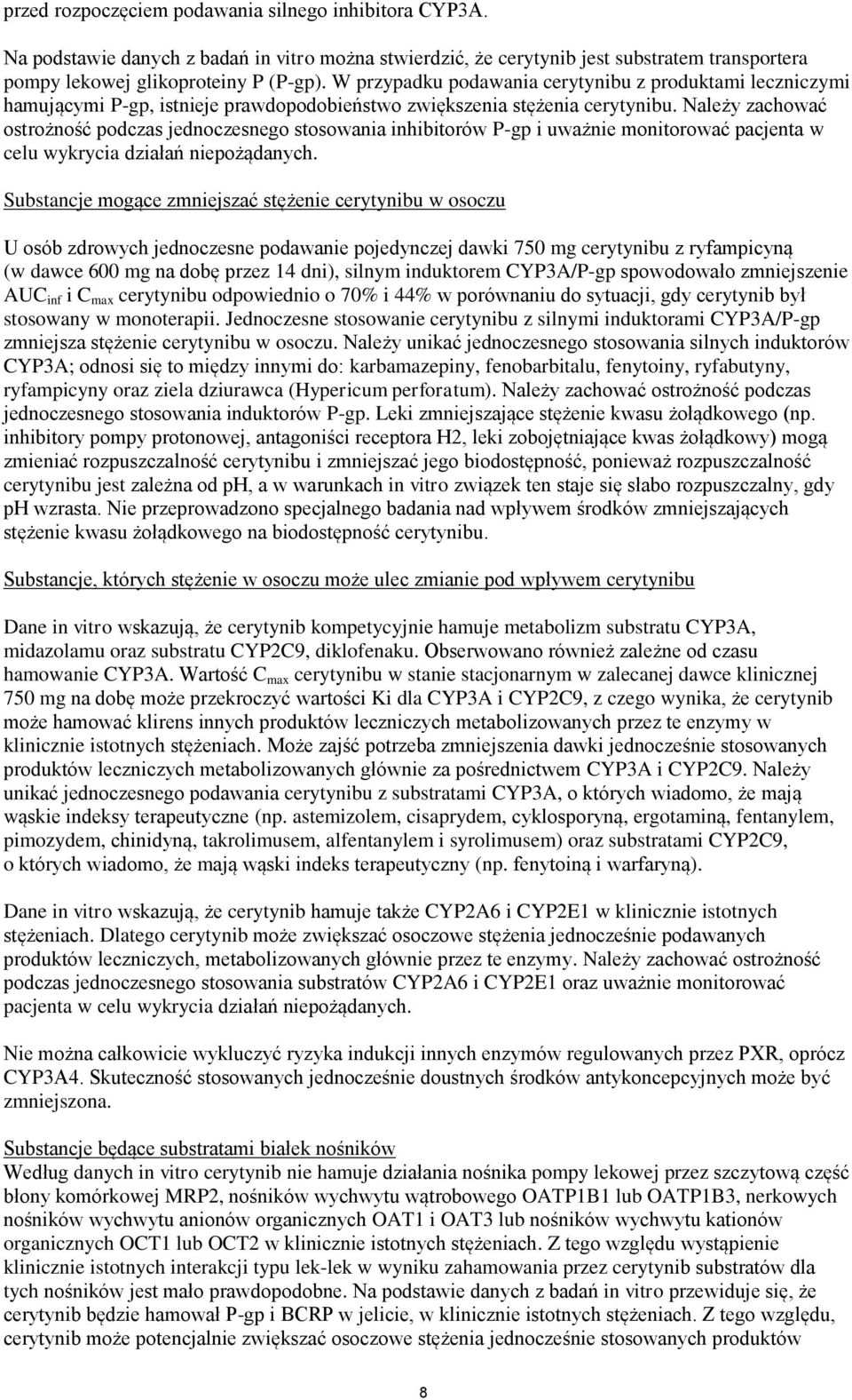 Należy zachować ostrożność podczas jednoczesnego stosowania inhibitorów P-gp i uważnie monitorować pacjenta w celu wykrycia działań niepożądanych.