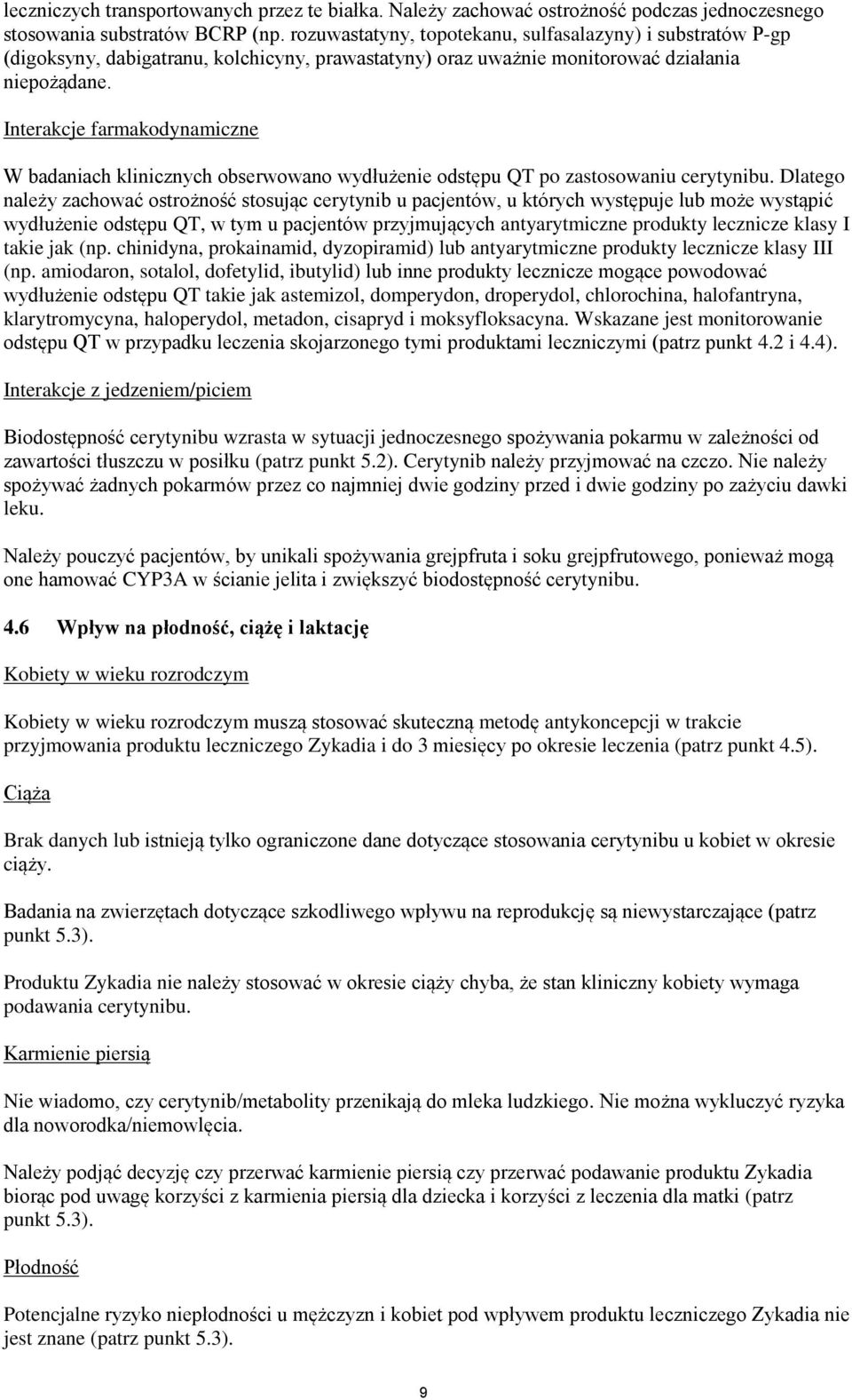 Interakcje farmakodynamiczne W badaniach klinicznych obserwowano wydłużenie odstępu QT po zastosowaniu cerytynibu.