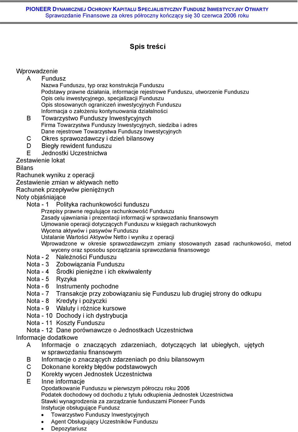 Inwestycyjnych, siedziba i adres Dane rejestrowe Towarzystwa Funduszy Inwestycyjnych C Okres sprawozdawczy i dzień bilansowy D Biegły rewident funduszu E Jednostki Uczestnictwa Zestawienie lokat