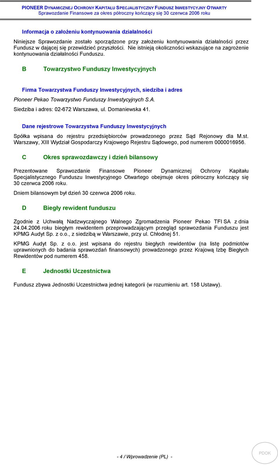 B Towarzystwo Funduszy Inwestycyjnych Firma Towarzystwa Funduszy Inwestycyjnych, siedziba i adres Pioneer Pekao Towarzystwo Funduszy Inwestycyjnych S.A. Siedziba i adres: 02-672 Warszawa, ul.