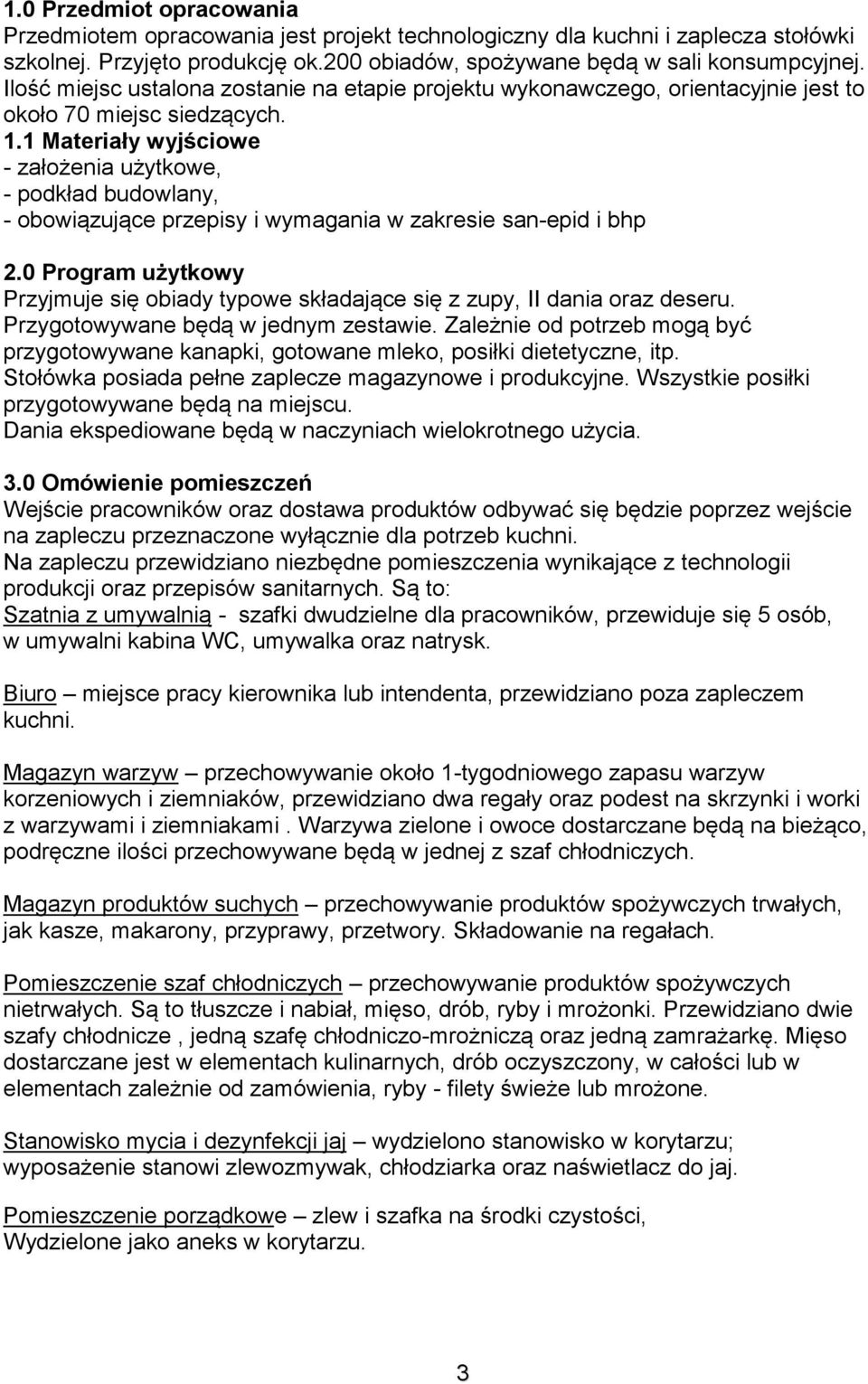 1 Materiały wyjściowe - założenia użytkowe, - podkład budowlany, - obowiązujące przepisy i wymagania w zakresie san-epid i bhp 2.