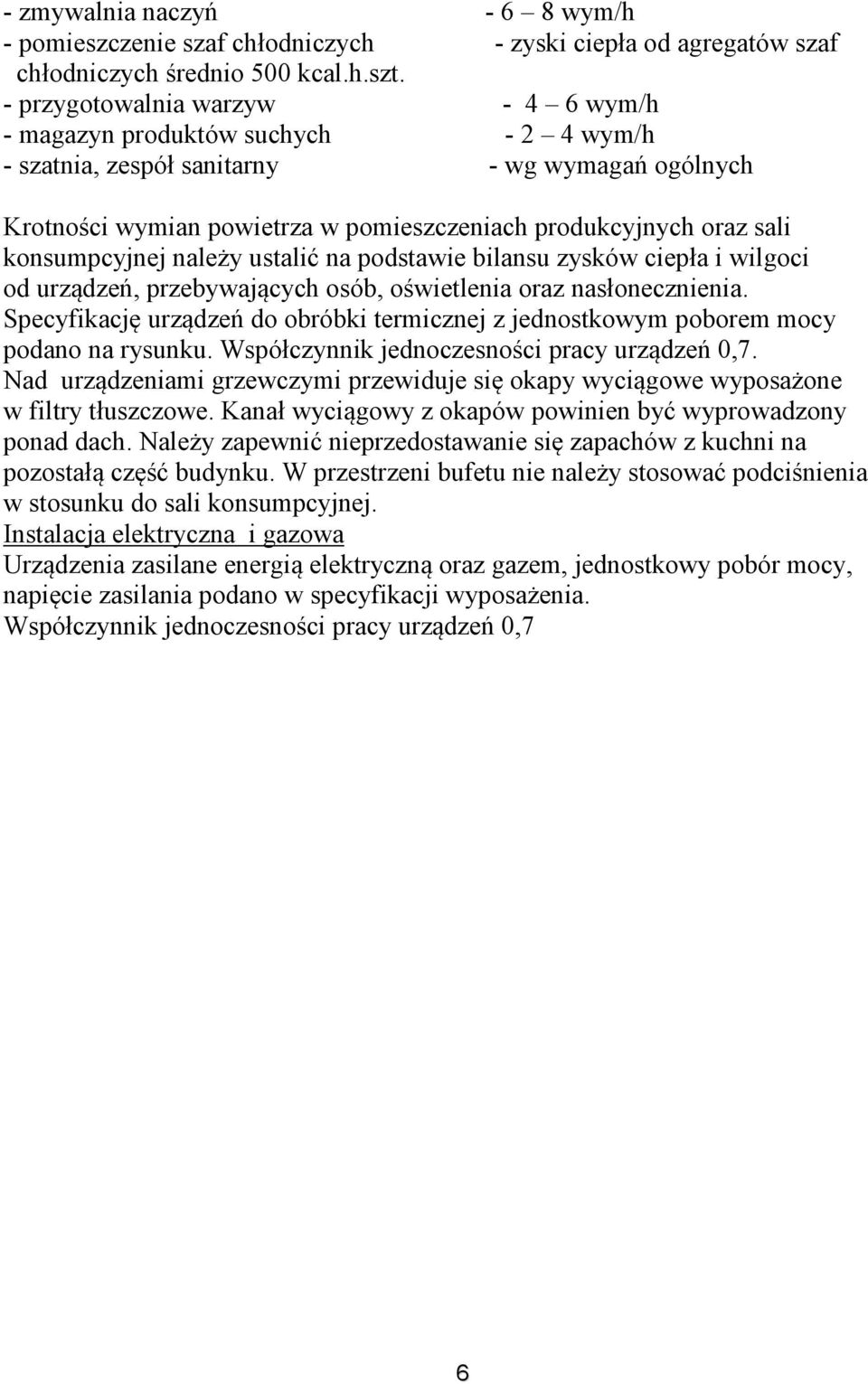 konsumpcyjnej należy ustalić na podstawie bilansu zysków ciepła i wilgoci od urządzeń, przebywających osób, oświetlenia oraz nasłonecznienia.