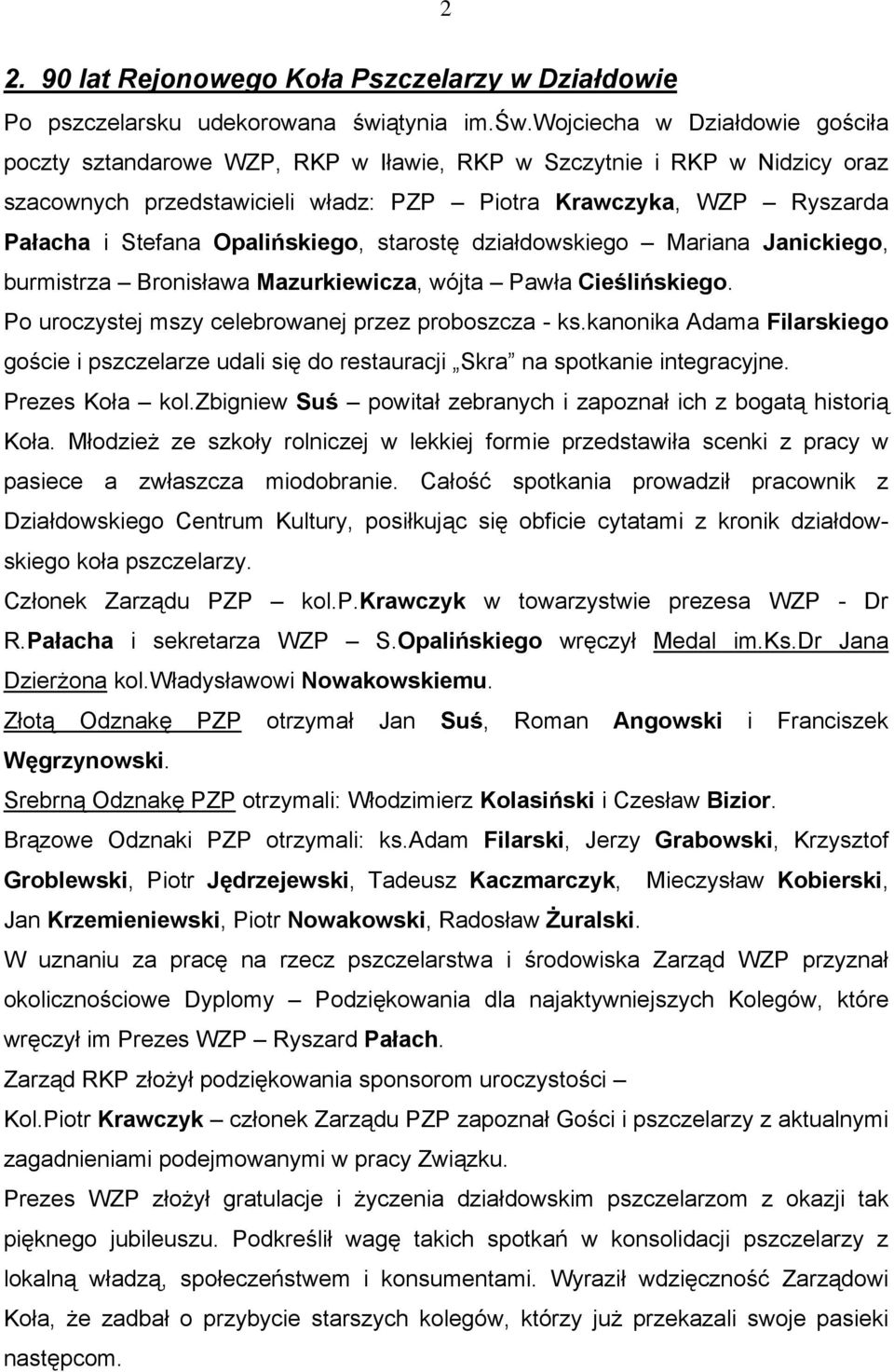 wojciecha w Działdowie gościła poczty sztandarowe WZP, RKP w Iławie, RKP w Szczytnie i RKP w Nidzicy oraz szacownych przedstawicieli władz: PZP Piotra Krawczyka, WZP Ryszarda Pałacha i Stefana