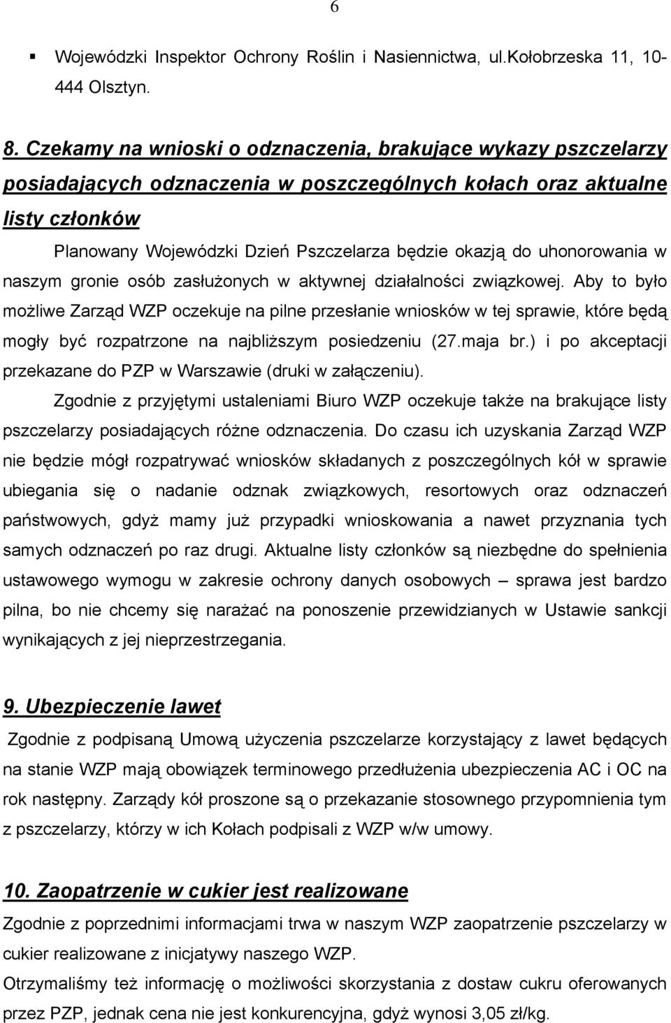 uhonorowania w naszym gronie osób zasłużonych w aktywnej działalności związkowej.