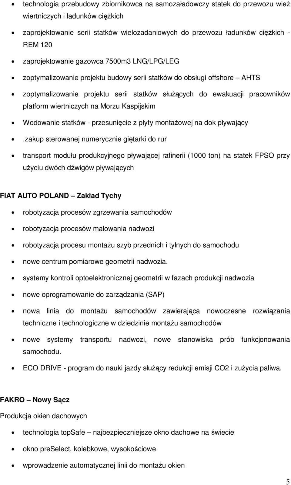 wiertniczych na Morzu Kaspijskim Wodowanie statków - przesunicie z pyty montaowej na dok pywajcy.