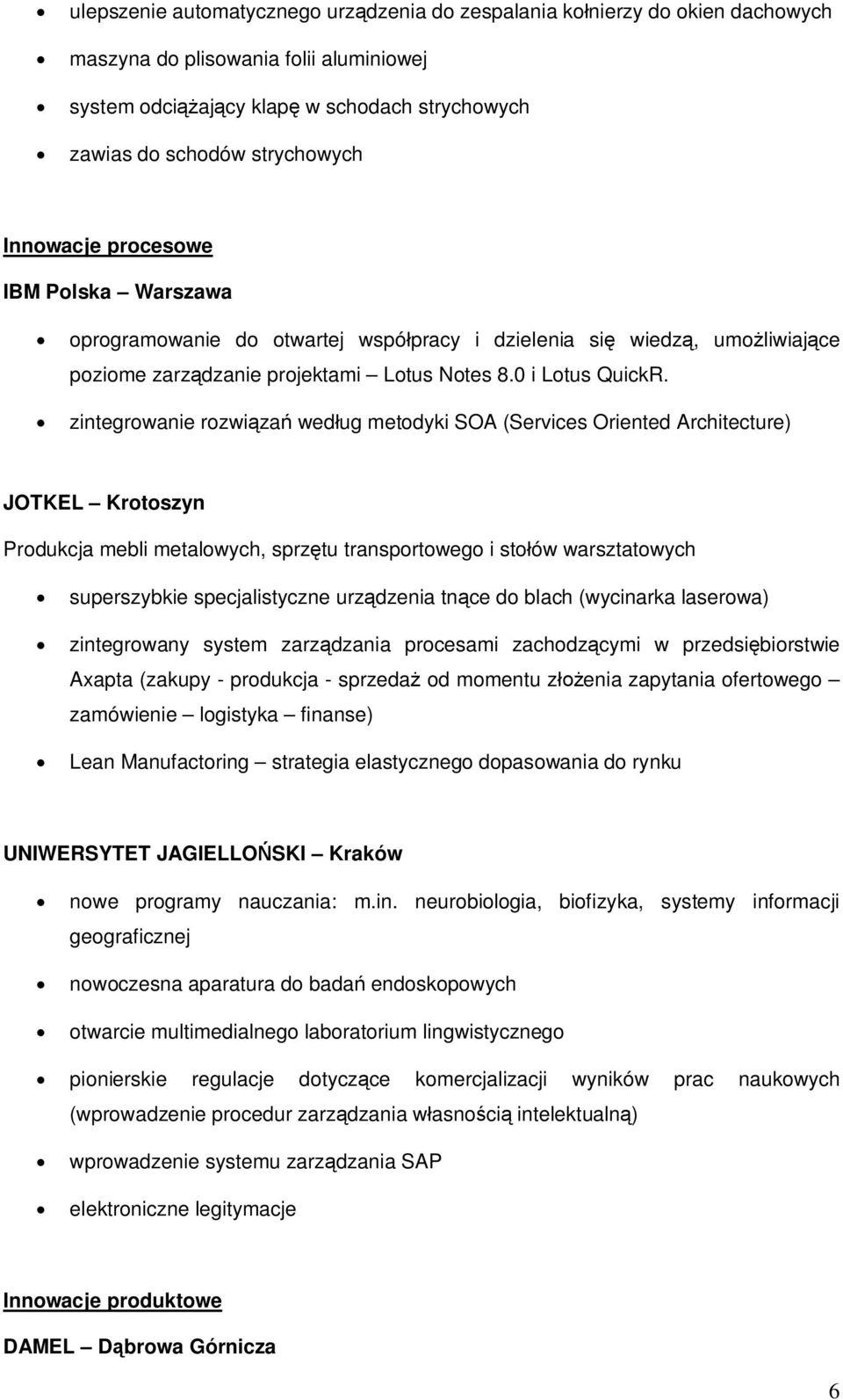 zintegrowanie rozwiza wedug metodyki SOA (Services Oriented Architecture) JOTKEL Krotoszyn Produkcja mebli metalowych, sprztu transportowego i stoów warsztatowych superszybkie specjalistyczne