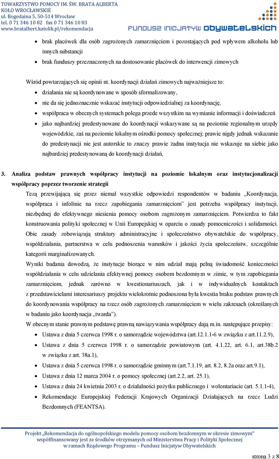 koordynacji działań zimowych najważniejsze to: działania nie są koordynowane w sposób sformalizowany, nie da się jednoznacznie wskazać instytucji odpowiedzialnej za koordynację, współpraca w obecnych