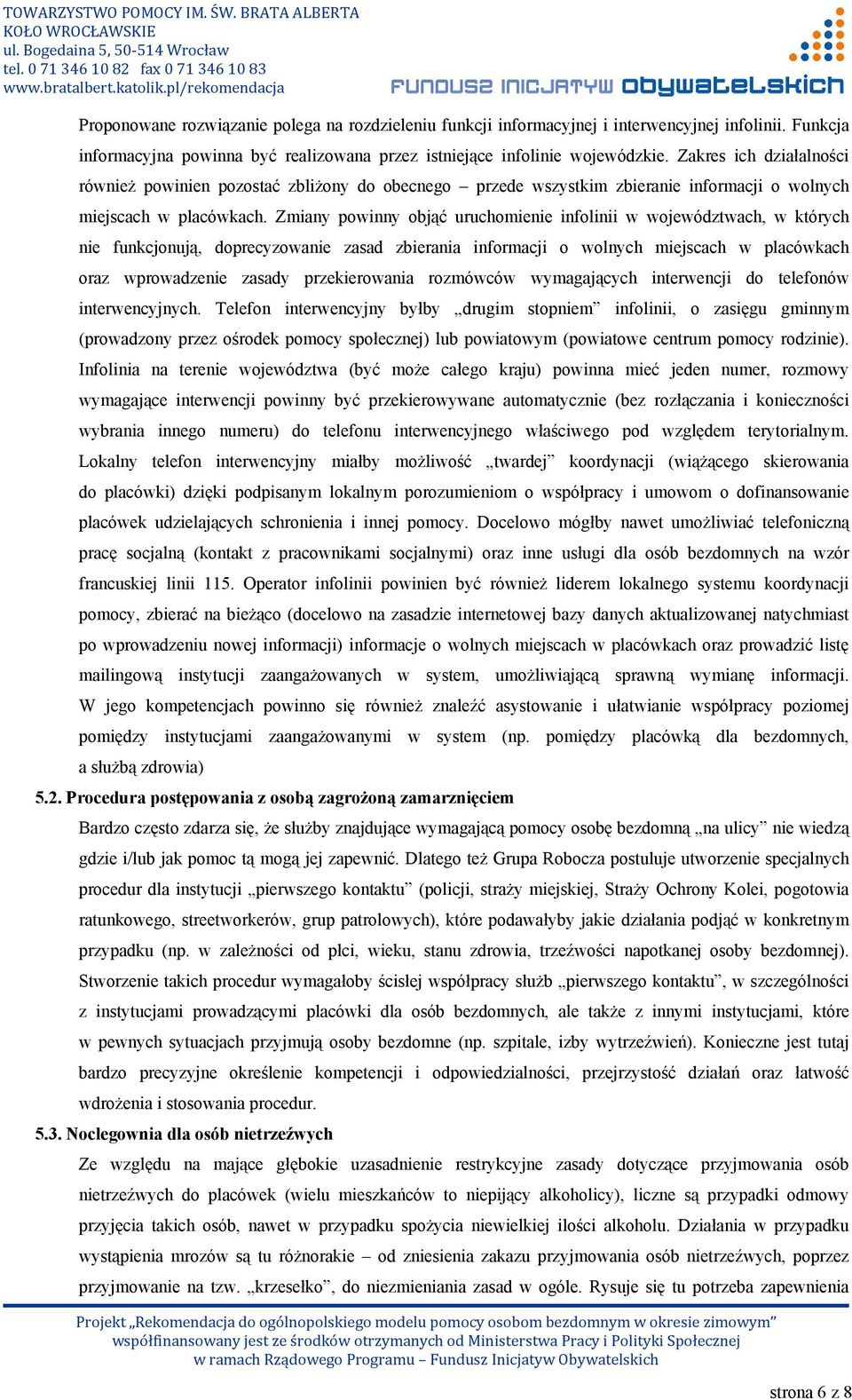 Zmiany powinny objąć uruchomienie infolinii w województwach, w których nie funkcjonują, doprecyzowanie zasad zbierania informacji o wolnych miejscach w placówkach oraz wprowadzenie zasady