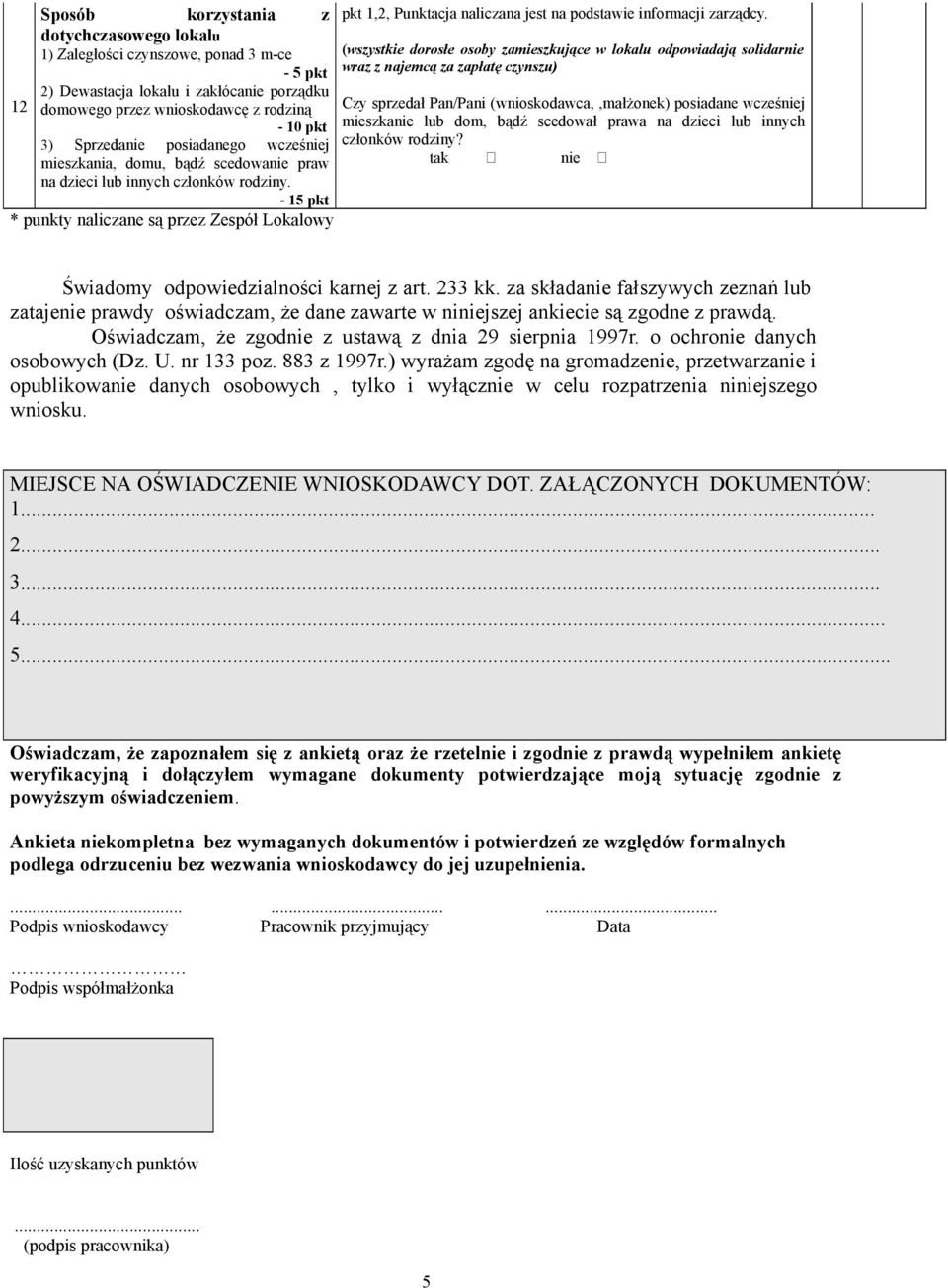 - 15 pkt * punkty naliczane są przez Zespół Lokalowy pkt 1,2, Punktacja naliczana jest na podstawie informacji zarządcy.