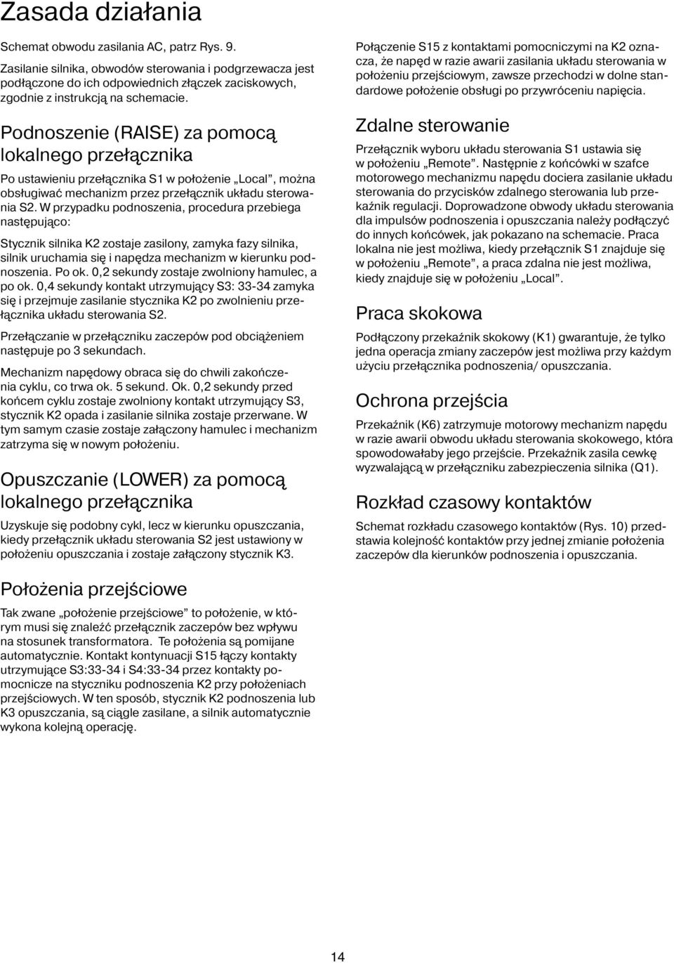 Podnoszenie (RAISE) za pomocą lokalnego przełącznika Po ustawieniu przełącznika S1 w położenie Local, można obsługiwać mechanizm przez przełącznik układu sterowania S2.