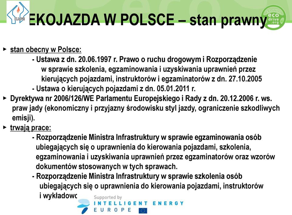 2005 - Ustawa o kierujących pojazdami z dn. 05.01.2011 r. Dyrektywa nr 2006/126/WE Parlamentu Europejskiego i Rady z dn. 20.12.2006 r. ws.