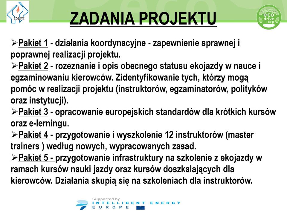 Zidentyfikowanie tych, którzy mogą pomóc w realizacji projektu (instruktorów, egzaminatorów, polityków oraz instytucji).