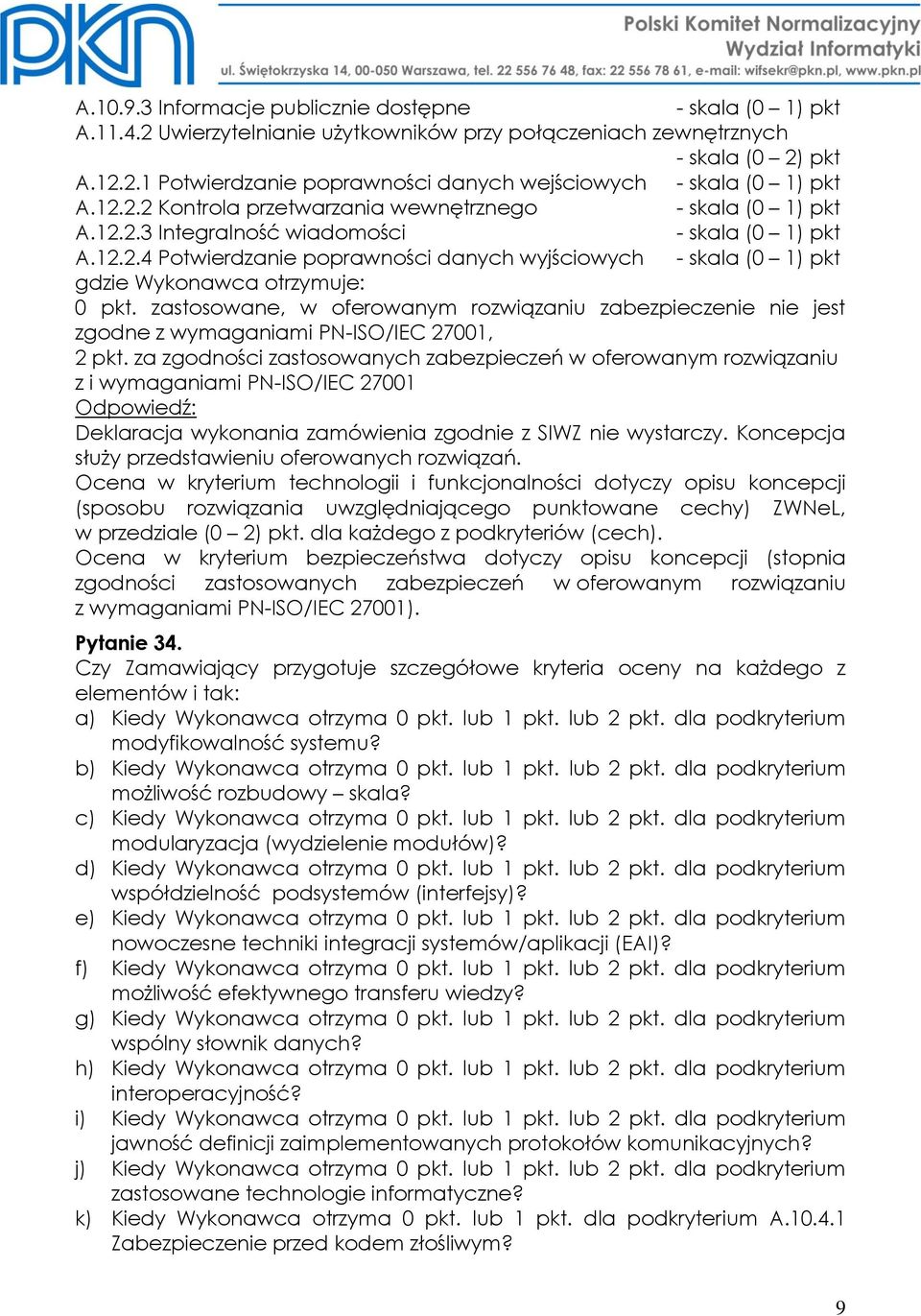 zastosowane, w oferowanym rozwiązaniu zabezpieczenie nie jest zgodne z wymaganiami PN-ISO/IEC 27001, 2 pkt.