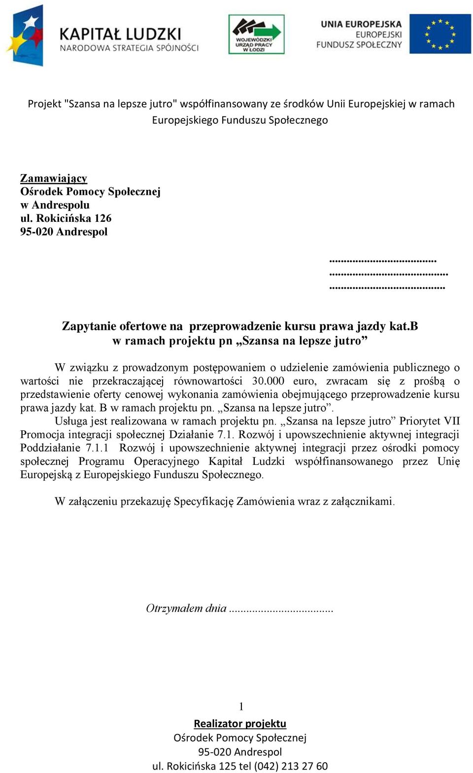 000 euro, zwracam się z prośbą o przedstawienie oferty cenowej wykonania zamówienia obejmującego przeprowadzenie kursu prawa jazdy kat. B w ramach projektu pn. Szansa na lepsze jutro.