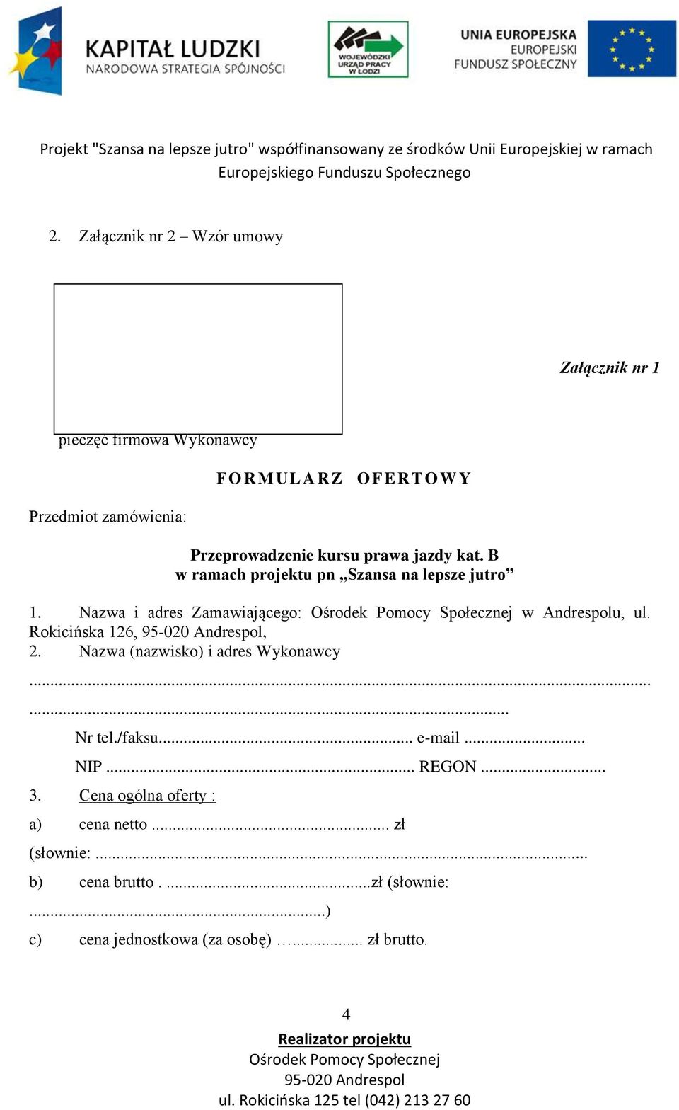 Nazwa i adres Zamawiającego: w Andrespolu, ul. Rokicińska 126,, 2. Nazwa (nazwisko) i adres Wykonawcy...... Nr tel./faksu.