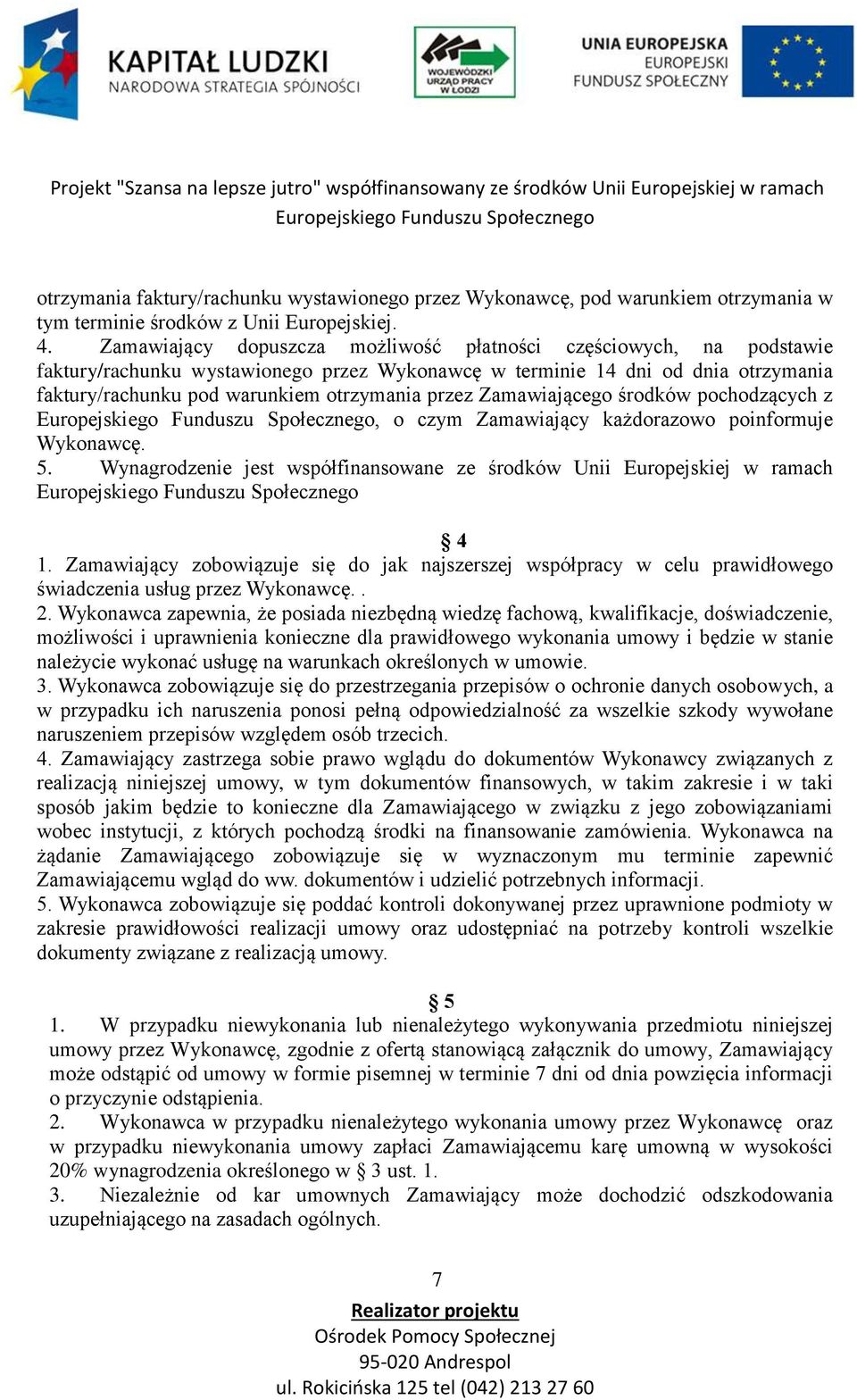 Zamawiającego środków pochodzących z, o czym Zamawiający każdorazowo poinformuje Wykonawcę. 5. Wynagrodzenie jest współfinansowane ze środków Unii Europejskiej w ramach 4 1.