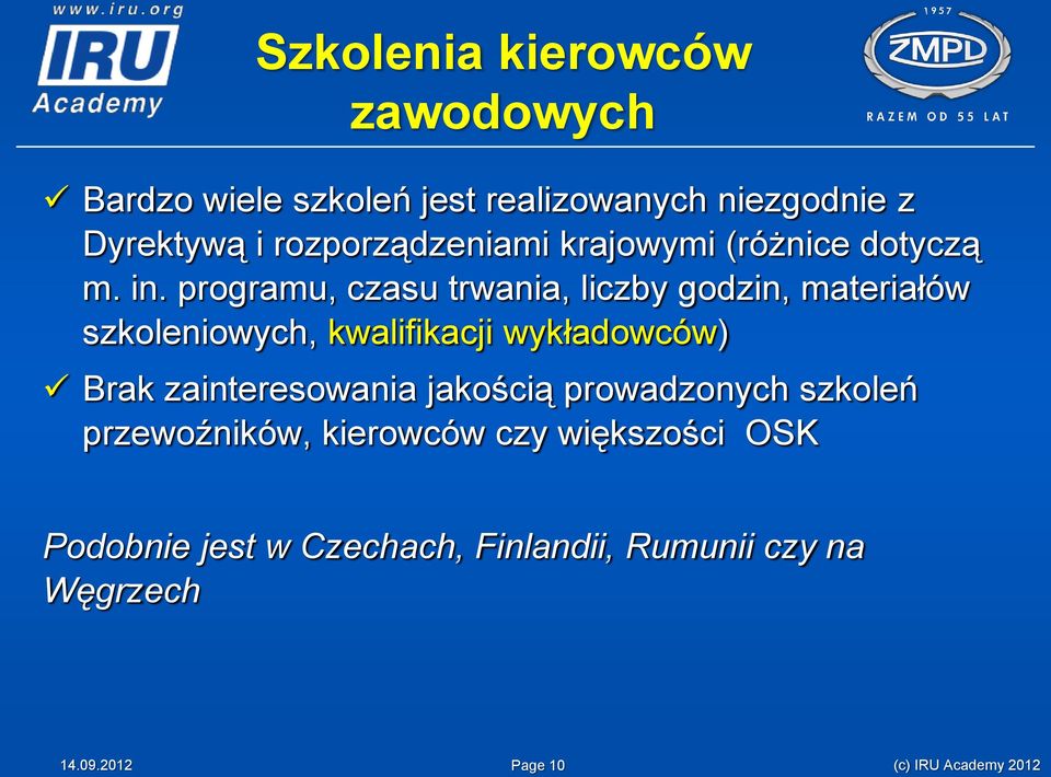 programu, czasu trwania, liczby godzin, materiałów szkoleniowych, kwalifikacji wykładowców) Brak