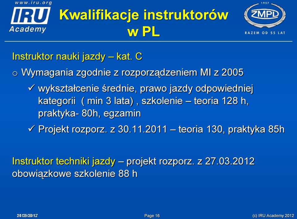 kategorii ( min 3 lata), szkolenie teoria 128 h, praktyka- 80h, egzamin Projekt rozporz. z 30.11.