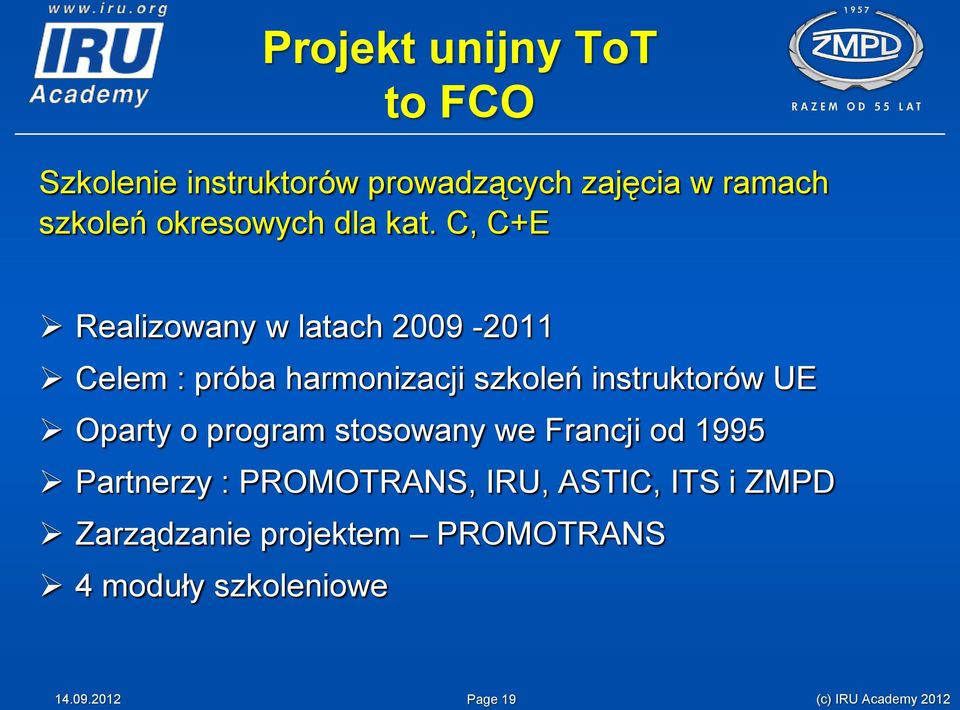 C, C+E Realizowany w latach 2009-2011 Celem : próba harmonizacji szkoleń instruktorów UE