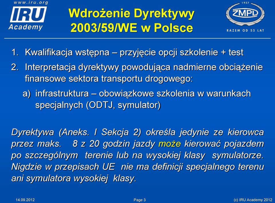 warunkach specjalnych (ODTJ, symulator) Dyrektywa (Aneks. I Sekcja 2) określa jedynie ze kierowca przez maks.