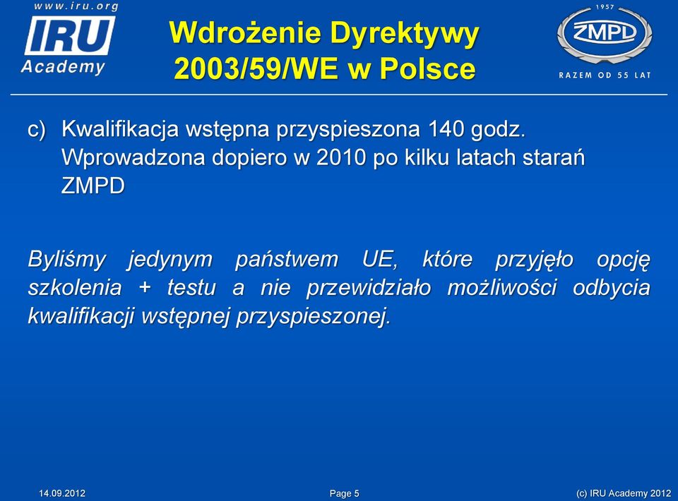 Wprowadzona dopiero w 2010 po kilku latach starań ZMPD Byliśmy jedynym