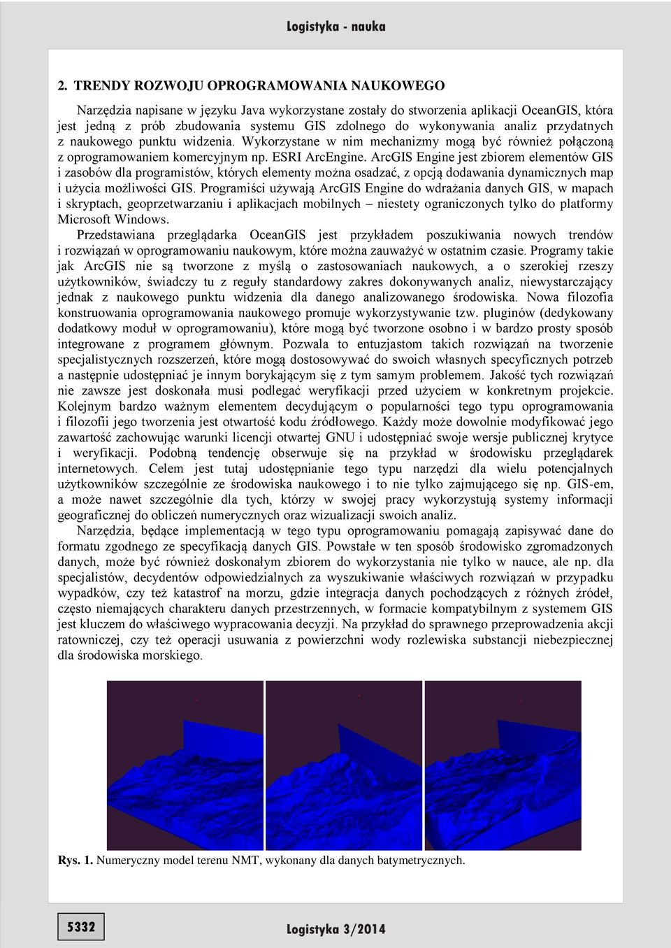 ArcGIS Engine jest zbiorem elementów GIS i zasobów dla programistów, których elementy można osadzać, z opcją dodawania dynamicznych map i użycia możliwości GIS.